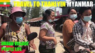 Travel To Thanlyin Myanmar  - Urban Village People Life