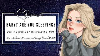 ASMR| Baby, Are You Sleeping? [Coming Home Late] [Missed You] [Cuddles] [Girlfriend Roleplay]