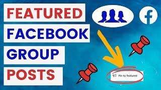 Facebook Group Featured Posts & Section - How To  Add Posts And Other Assets To It? [in 2024]