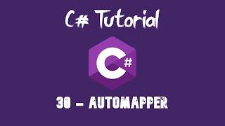 C# Tutorial For Beginners - 30 - AutoMapper