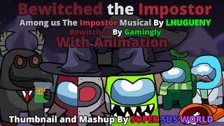 Among us Mashup: Bewitched the Impostor Animation (Credits in Description)