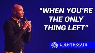 When you're the only thing left | Pastor Keion Henderson