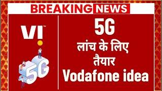 Vi (Vodafone Idea) in Advance Talk To Launch 5G Service