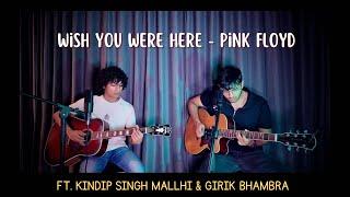 Wish you were here - Pink Floyd (cover)|ft. Kindip Singh Mallhi & Girik Bhambra