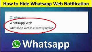 How to Remove Whatsapp Web Is Currently Active Notification in Android 2020