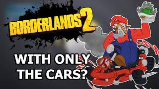 Can You Beat Borderlands 2 With ONLY Cars?