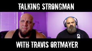 Talking Strongman with Travis Ortmayer