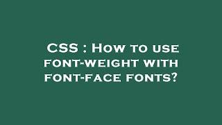 CSS : How to use font-weight with font-face fonts?