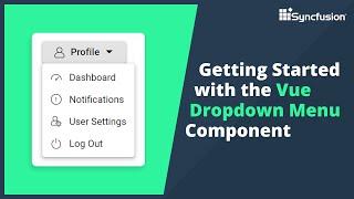 Getting Started with the Vue Dropdown Menu Component