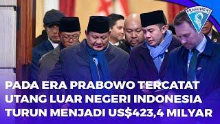 Mengejutkan..!! Era Prabowo Tercatat Utang Luar Negeri Indonesia Turun Menjadi Us$ 423,4 Milyar