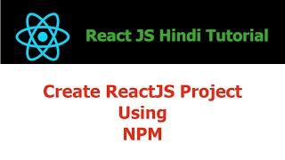 ReactJS Hindi Tutorial - 5 - Create ReactJS Project Using NPM - Hindi