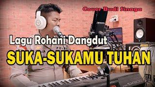 Dangdut Rohani - SUKA-SUKAMU TUHAN | Cover Budi Sinaga