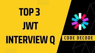 Top 3 JWT Interview Questions and Answers| JWT Token structure explained | Code Decode |