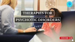 Therapies for psychotic Orders | Psychotic Theraphy
