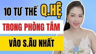 10 T.ư th.ế QH trong phòng tắm Vào S.âu nhất | Thanh Hương Official