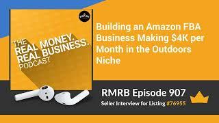 RMRB 907 - Building an Amazon FBA Business Making $4K per Month in the Outdoors Niche