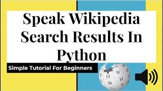 Speak Wikipedia Search Results In Python || Simple Tutorial For Beginners