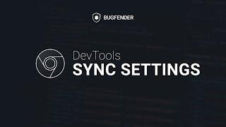 Google Chrome Dev Tools - Sync Settings