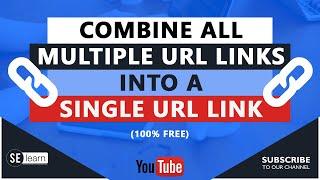 Combine multiple URL Links Into A Single URL Link | 100% Free (2022)