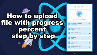 React JS - How to upload file with progress percent step by step