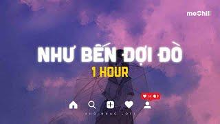 [1 HOUR] Như Bến Đợi Đò Lofi - Khánh Ân - Hana Cẩm Tiên ft CaoTri | Remix Hot Tik Tok