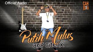 PUTIH MULUS || Arif Citenx (Official Musik Audio)