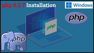 How to install PHP 8.2.7 on Windows 11 | 64 bit