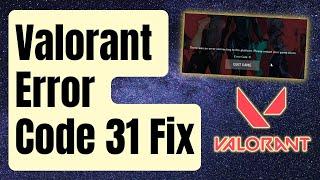 How To Fix Valorant Error Code 31 [Updated 2024]