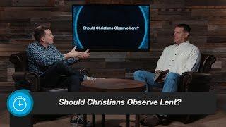 Should Christians Observe Lent?