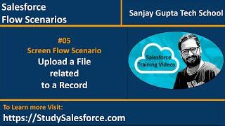 05 | Screen Flow Scenario - Upload a File related to a Record | Learn Salesforce Flows by Sanjay