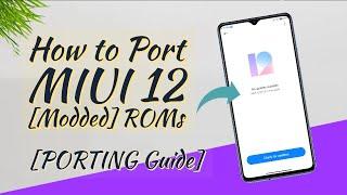 [PORTING Guide] - How to Port MIUI 12 [Modded] ROMs for your Device..?