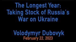 The Longest Year: Taking Stock of Russia's War on Ukraine | Volodymyr Dubovyk