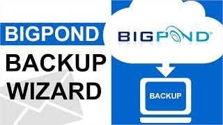 How to Save BigPond Emails Using Mail Backup Tool