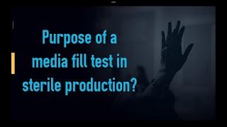 Purpose of a media fill test in sterile production