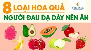 Top 8 loại quả người đau dạ dày nên ăn