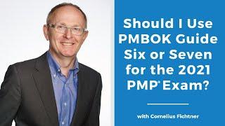 Should I use PMBOK® Guide Six or Seven for the 2021 PMP® Exam?