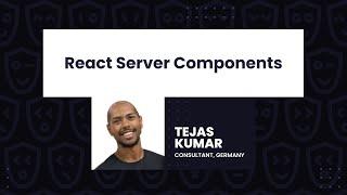 React Server Components – Tejas Kumar, React Day Berlin 2023