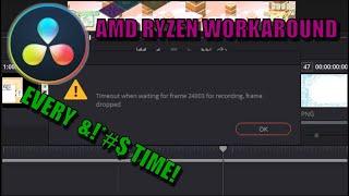 Frame Dropped Timeout Error while Rendering. DaVinci Resolve 16 - Two AMD Ryzen Workarounds