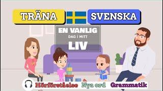 Träna Svenska - En vanlig dag i mitt liv