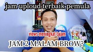 JAM UPLOAD VIDEO TERBAIK BAGI PEMULA BIAR VIEW MENINGKAT-DIATAS JAM 2 MALAM?