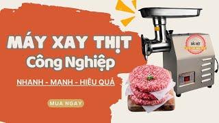 MÁY XAY THỊT CÔNG NGHIỆP: NHANH - MẠNH - HIỆU QUẢ