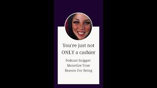 you're just not only a cashier #shorts from Monetize Your Reason For Being #podcast #goals
