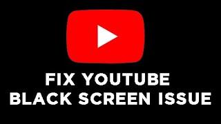 How to Fix YouTube Black Screen Issue 2022?