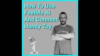 How To Use The FeelMe Ai On PC With The Handy Toy Podcast