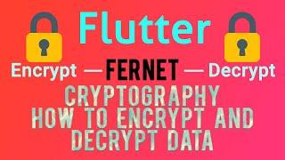Flutter Encryption/Decryption | Fernet Algorithm | Part-2 [2020]