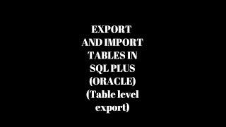 Import and export tables using sql plus (oracle) -Table level export/import.