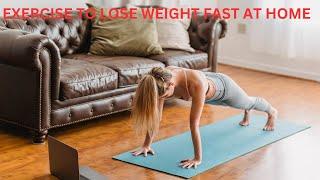 Exercise to Lose Weight Fast at Home: Your Ultimate Guide!