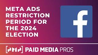 Meta Ad Restriction Period for 2024 Election