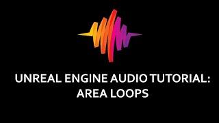 Unreal Engine Audio Tutorial: Area Loops