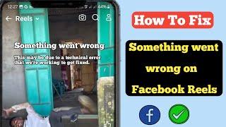 How to Fix Facebook Reels Something Went Wrong Problem ll This may be due to a technical error Solve